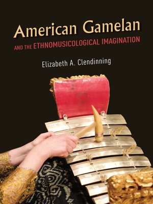 cover image of American Gamelan and the Ethnomusicological Imagination